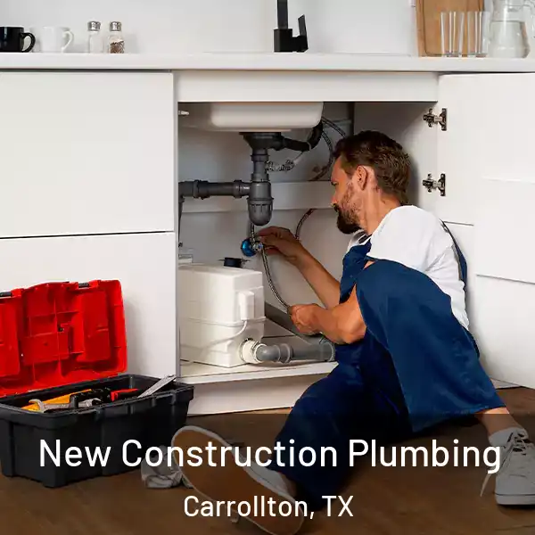  New Construction Plumbing Carrollton, TX