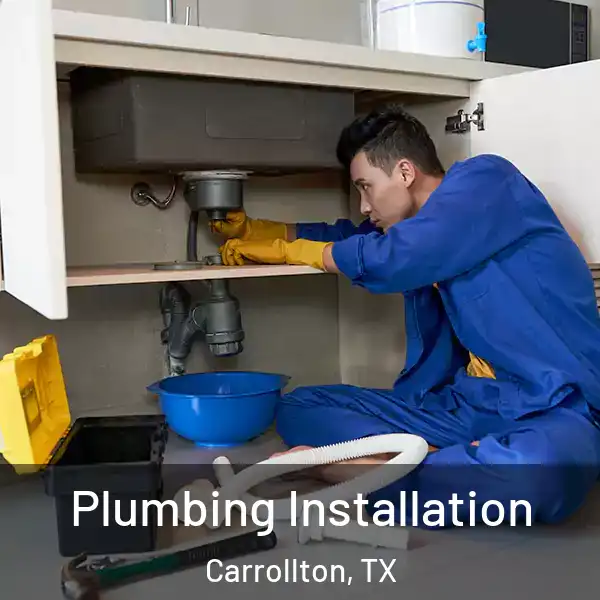  Plumbing Installation Carrollton, TX