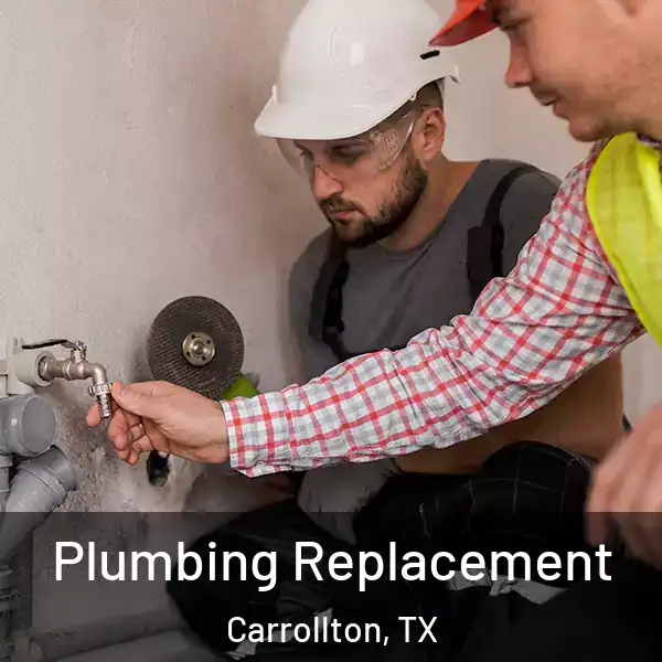  Plumbing Replacement Carrollton, TX
